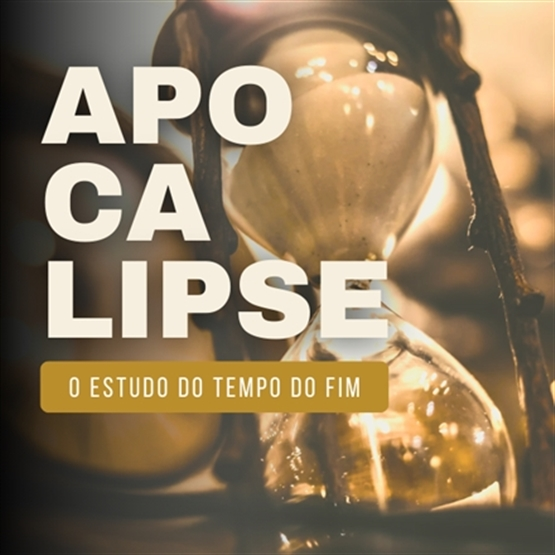 APOCALIPSE: O ENSINO DO FIM DE TODAS AS COISAS